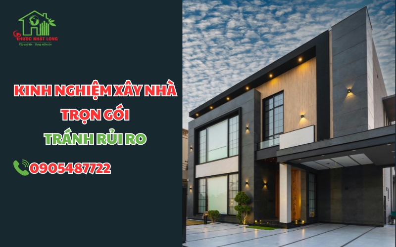 Top 8 bí quyết xây nhà trọn gói tiết kiệm chi phí và tránh rủi ro